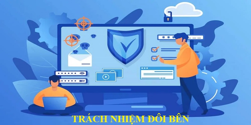 Trách nhiệm đôi bên trong việc tuân thủ chính sách bảo mật